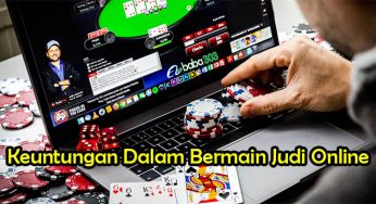 Keuntungan Dalam Bermain Judi Online