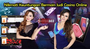 Nikmati Keuntungan Bermain Judi Casino Online